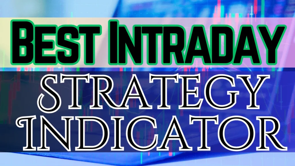 Best Intraday Strategy Indicator - बेस्ट इंट्राडे स्ट्रेटेजि इंडिकेटर्स