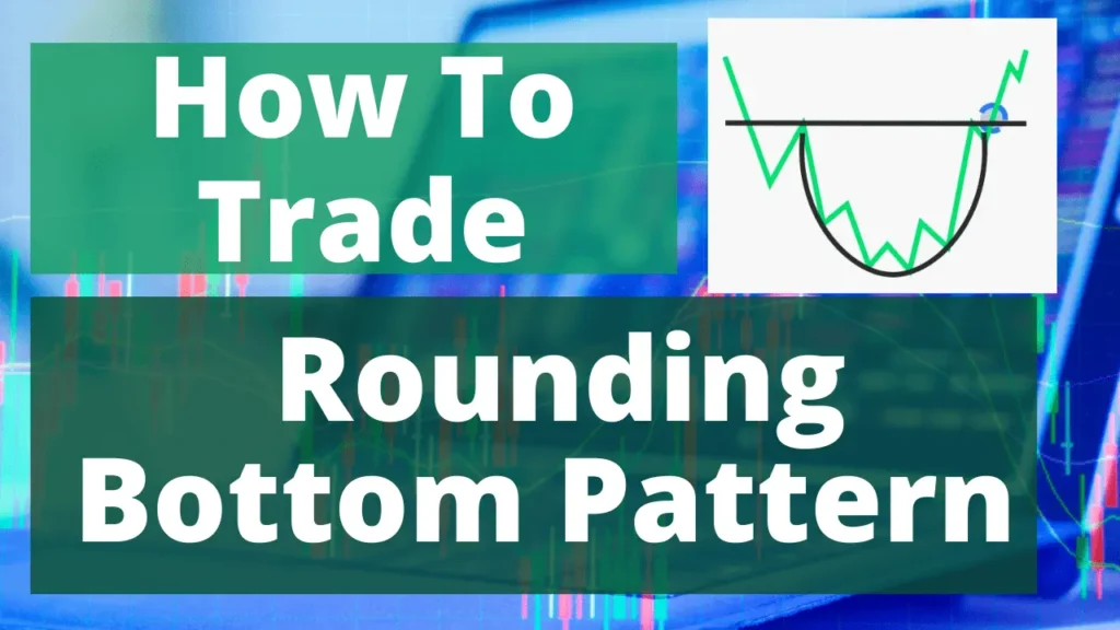 How To Trade Rounding Bottom Pattern - राउंडिंग बॉटम पैटर्न को ट्रेड करे